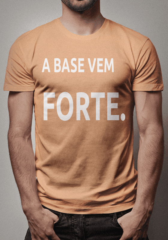 A BASE VEM FORTE