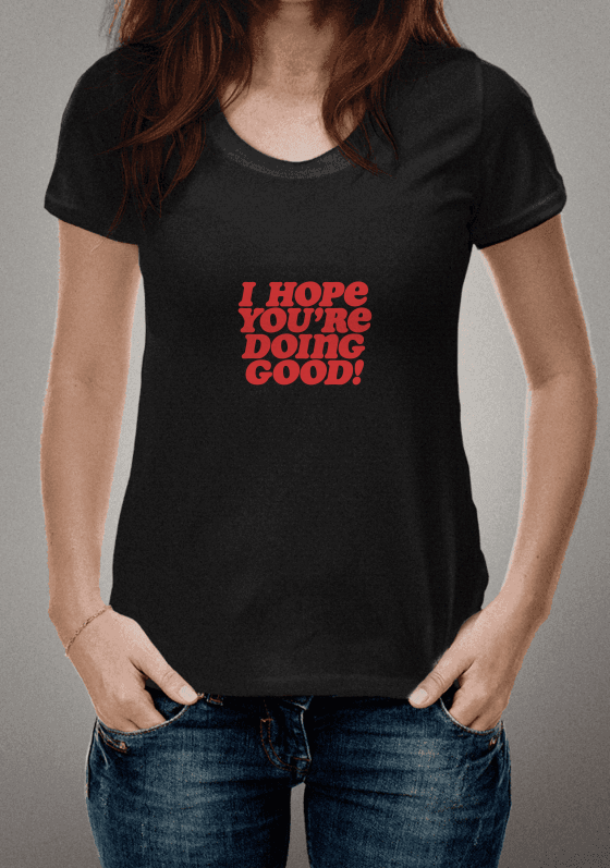 Nome do produto  Camisa ''I Hope You're Doing Good!''