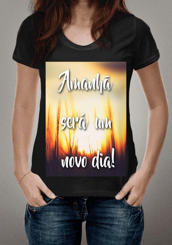 Nome do produto  Camisa: Amanhã Será um Novo Dia