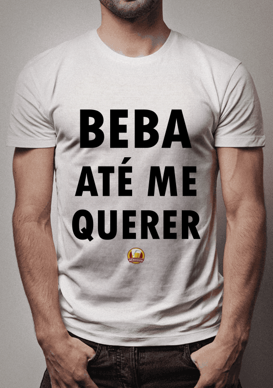 Nome do produto  CAMISA BEBA ATÉ ME QUERER
