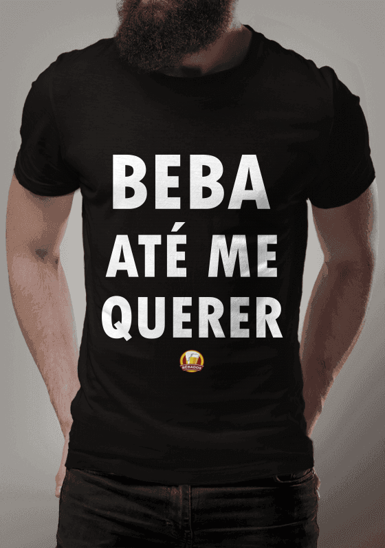 Nome do produto  CAMISA BEBA ATÉ ME QUERER