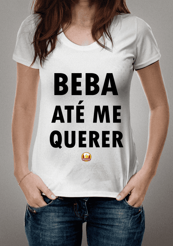 Nome do produto  CAMISA BEBA ATÉ ME QUERER