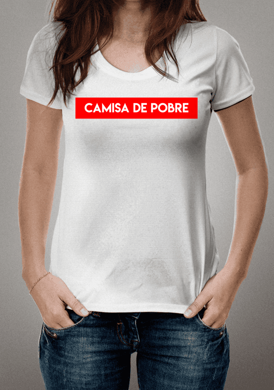 Nome do produto  Camisa de POBRE