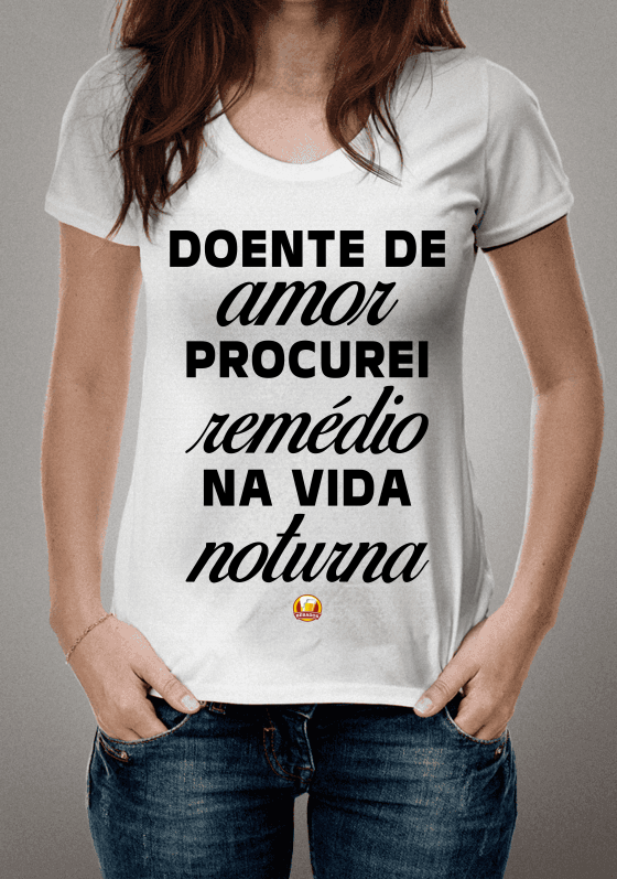 Nome do produto  Camisa Doente de amor Feminina