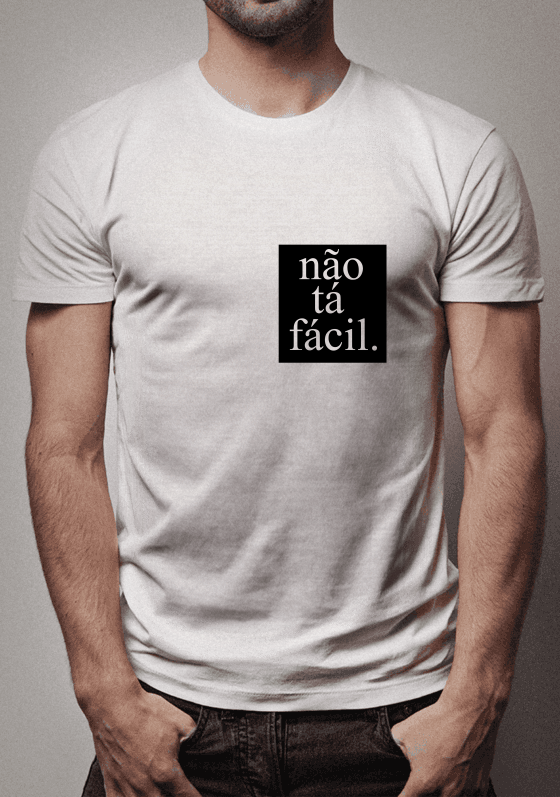 Camisa estampa Não tá fácil