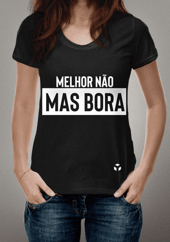 Camisa Melhor não mas bora.
