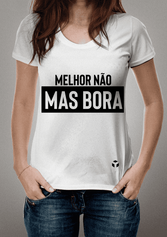 Camisa Melhor não mas Bora