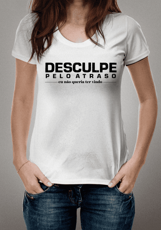 Camiseta Desculpa Pelo Atraso (Escrita Preta)
