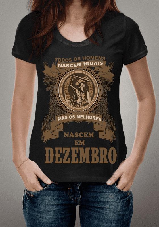CAMISETA PERSONALIZADA TODOS OS HOMENS NASCEM IGUAIS MAS OS MELHORES NASCEM EM DEZEMBRO