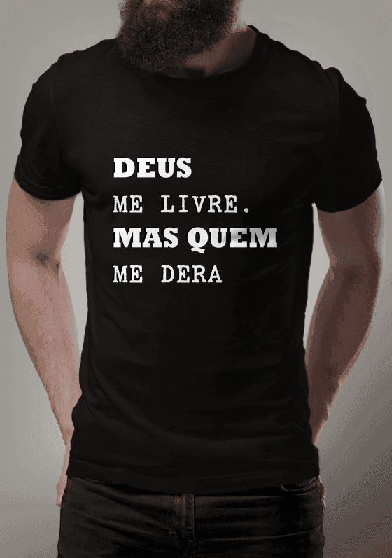 DEUS ME LIVRE, MAS QUEM ME DERA