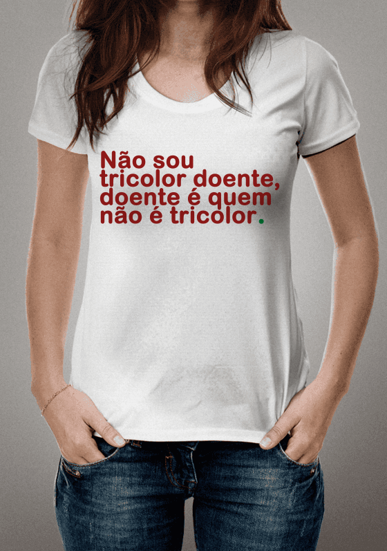 Nome do produto  DOENTE É QUEM NÃO É TRICOLOR