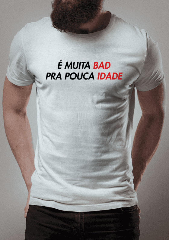 è muita bad pra pouca idade