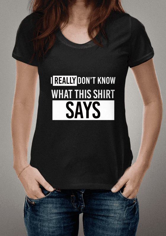 Eu reamente não esse o que essa camiseta diz.