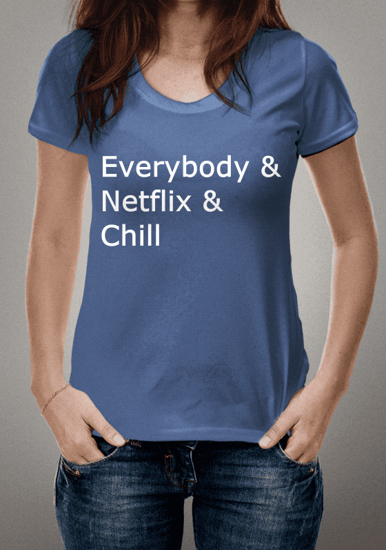 Nome do produto  Everyone & Netflix & Chill