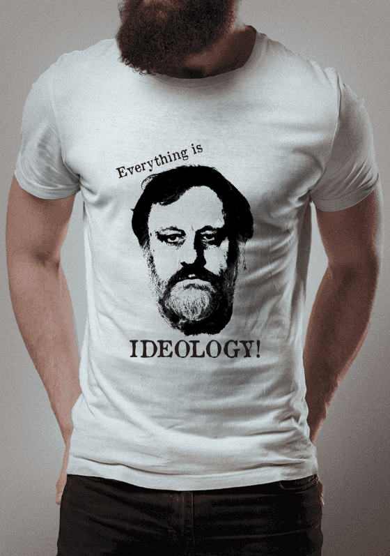 Everything is ideology! - Slavoj Žižek