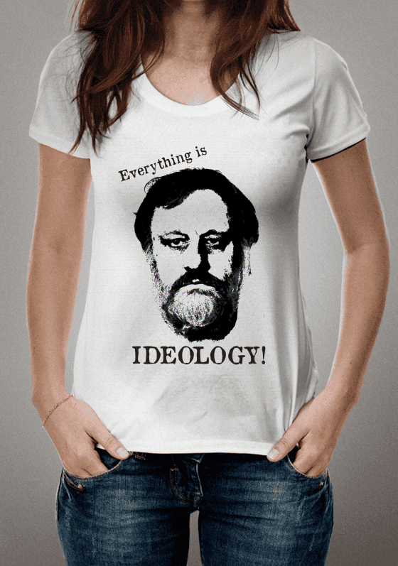 Everything is ideology! - Slavoj Žižek