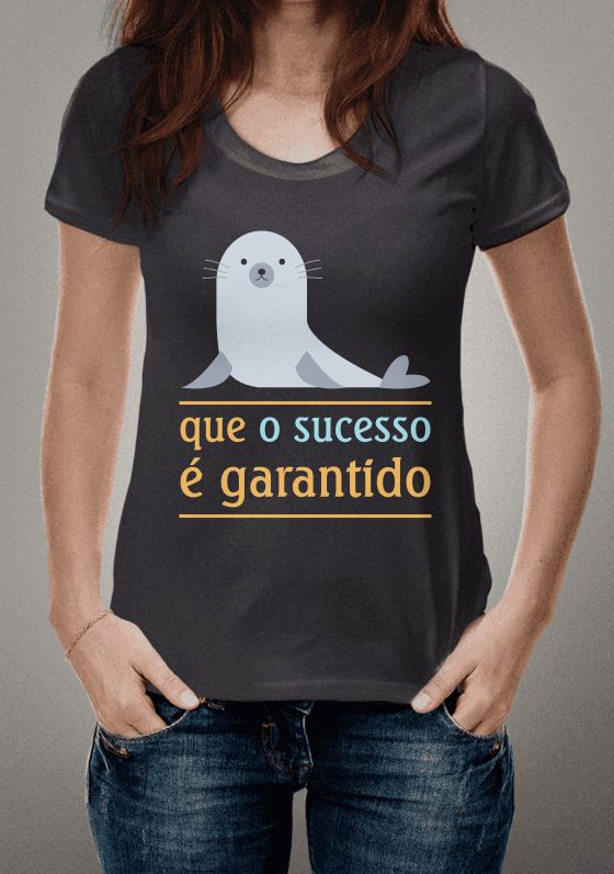 Foca que o sucesso é garantido