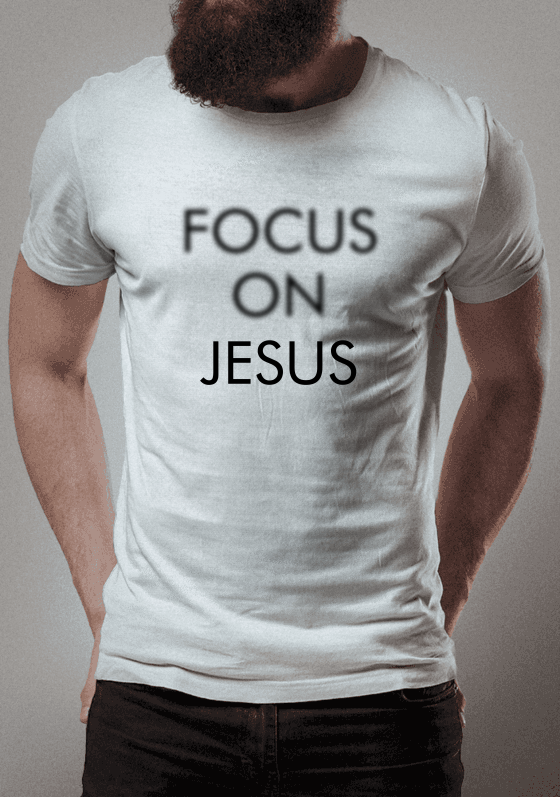 Focus on Jesus