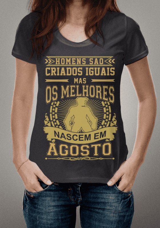 Nome do produto  Homens são Criados Iguais mas Os Melhores Nascem em Agosto
