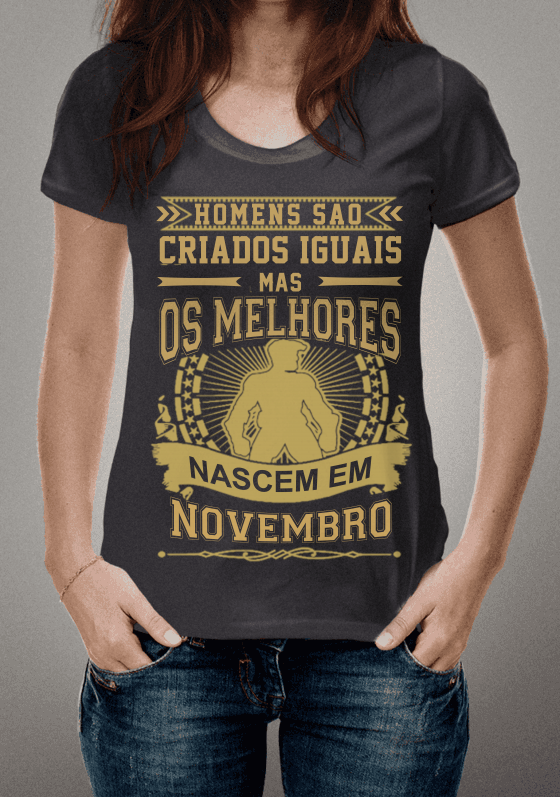 Nome do produto  Homens são Criados Iguais mas Os Melhores Nascem em Novembro