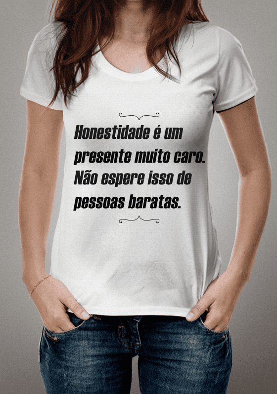 Honestidade é um presente muito caro. Não espere isso de pessoas baratas.