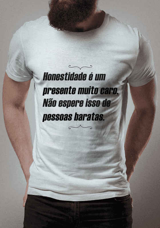 Honestidade é um presente muito caro. Não espere isso de pessoas baratas.