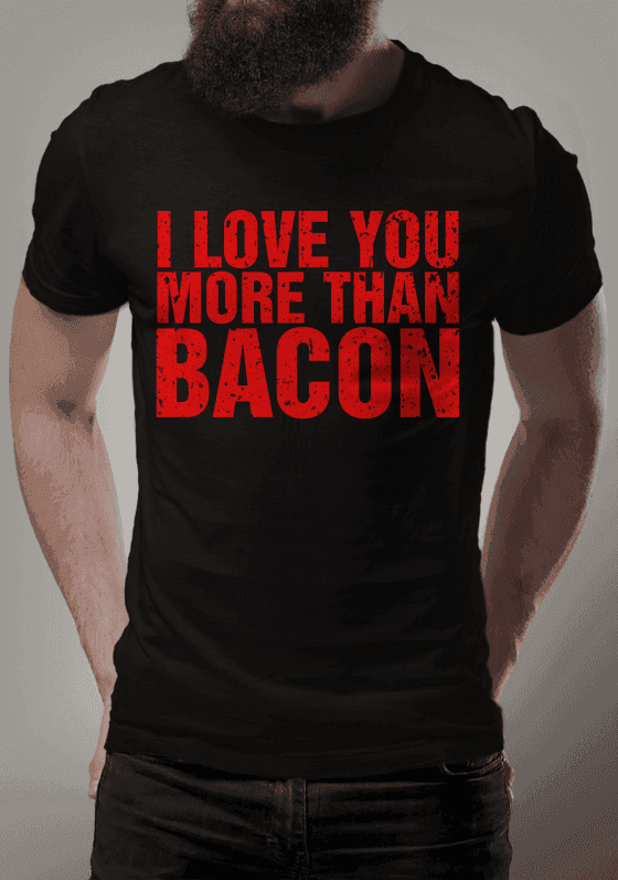 I Love You More Than Bacon