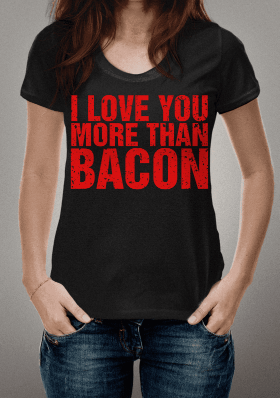 I Love You More Than Bacon