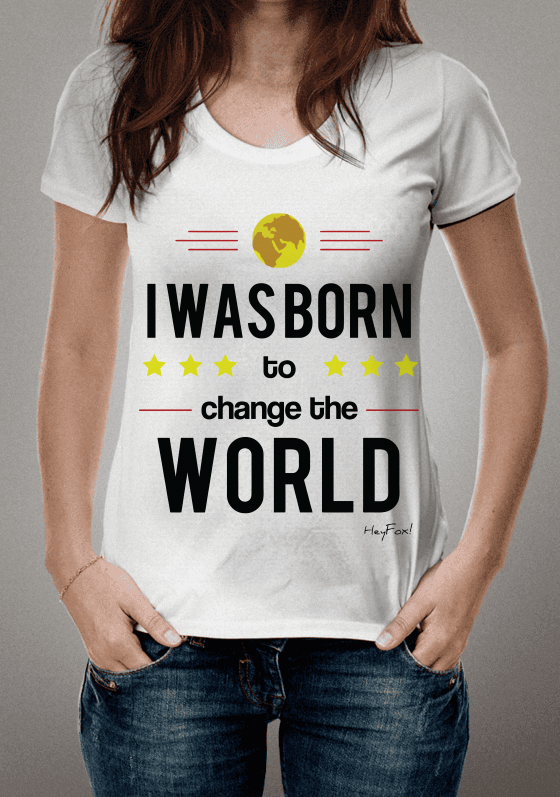Nome do produto  I was born to change the world