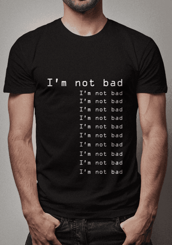 I'm not bad