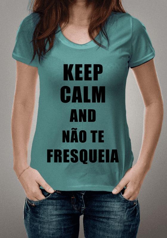 Nome do produto  Keep Calm and não te Fresqueia