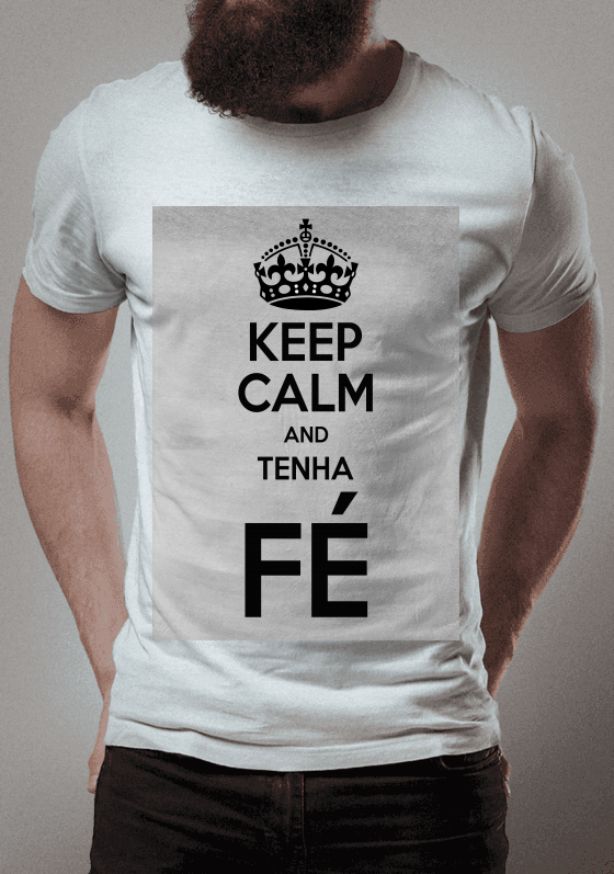 Keep Calm And Tenha Fé 
