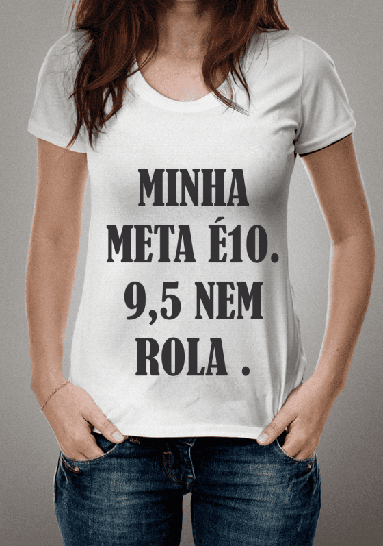 Nome do produto  Minha meta é 10 . 9,5 nem rola .