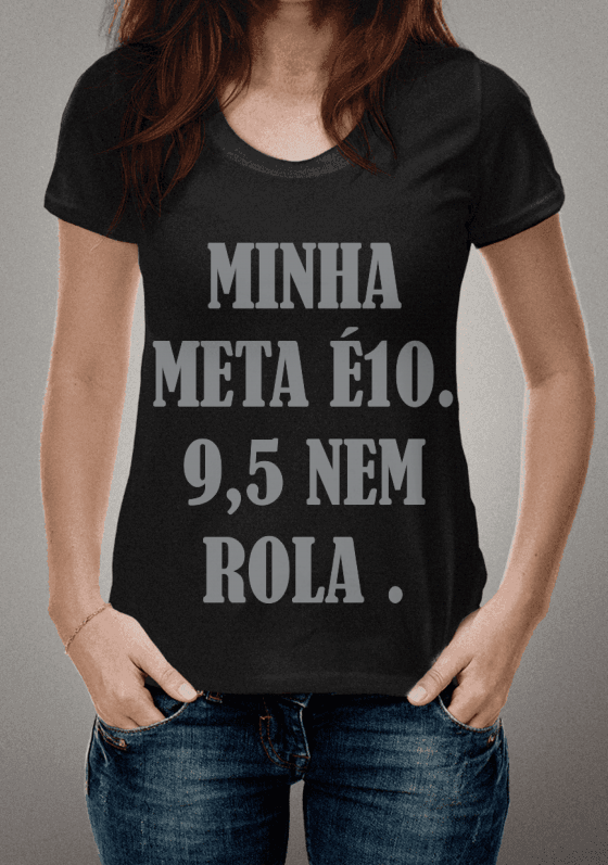 Nome do produto  Minha meta é 10. 9,5 nem rola.