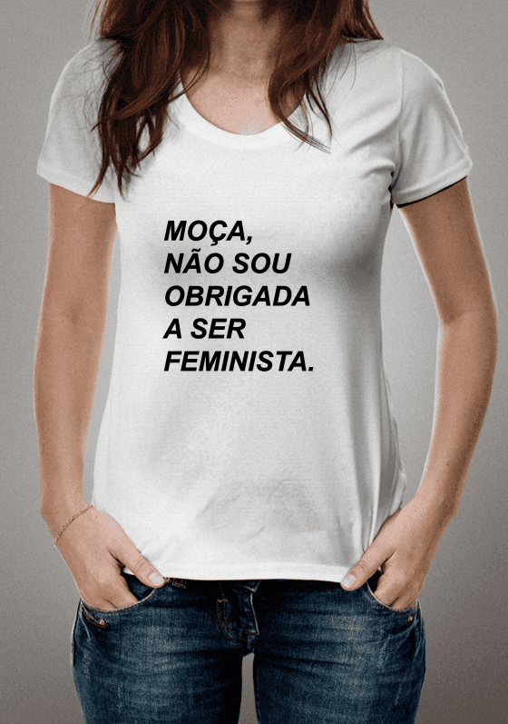 Nome do produto  Moça, não sou obrigada a ser feminista.