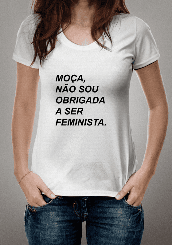 Nome do produto  Moça, não sou obrigada a ser feminista.