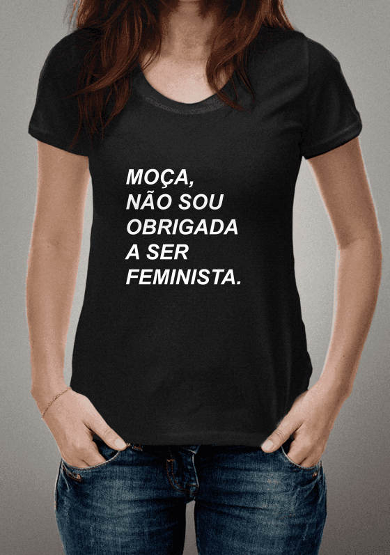 Nome do produto  Moça, não sou obrigada a ser feminista.