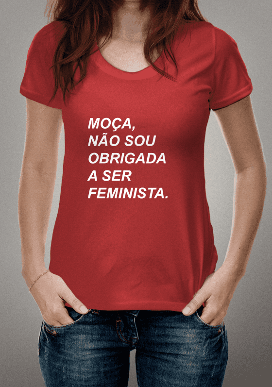 Nome do produto  Moça, não sou obrigada a ser feminista.
