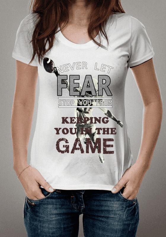 Nome do produto  Never let fear stop you from keeping you in the game