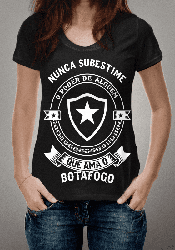 NUNCA SUBESTIME O PODER DE ALGUÉM QUE AMA O BOTAFOGO