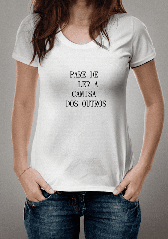 Nome do produto  Pare de ler a camisa dos outros