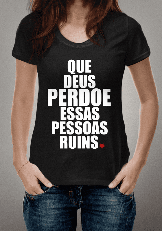 Que Deus perdoe essas pessoas ruins