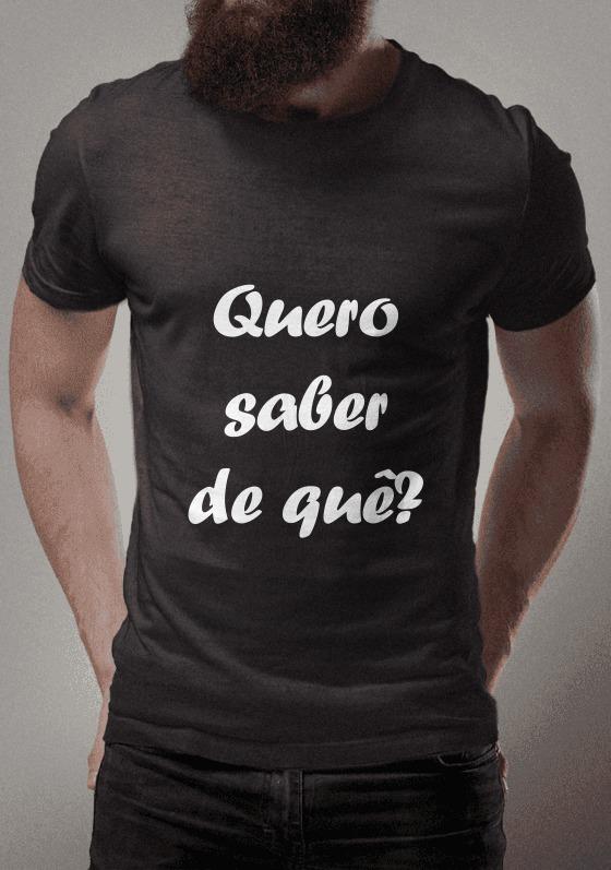 Quero saber de quê?
