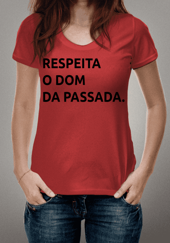RESPEITA O DOM DA PASSADA