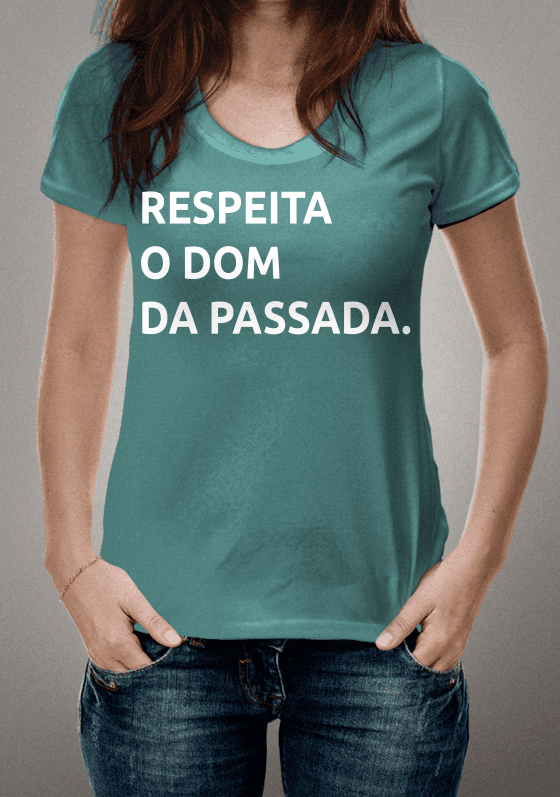 RESPEITA O DOM DA PASSADA