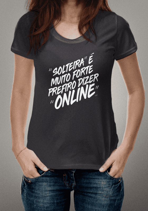Nome do produto: solteira é muito forte, prefiro online