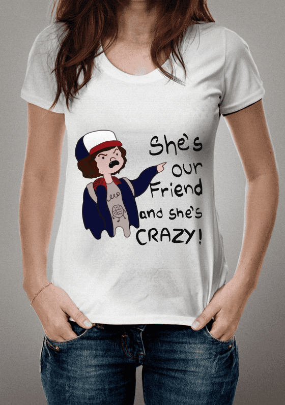Stranger Things - She's Our Friend And She's Crazy