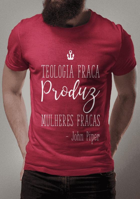 Nome do produto  TEOLOGIA FRACA PRODUZ MULHERES FRACAS