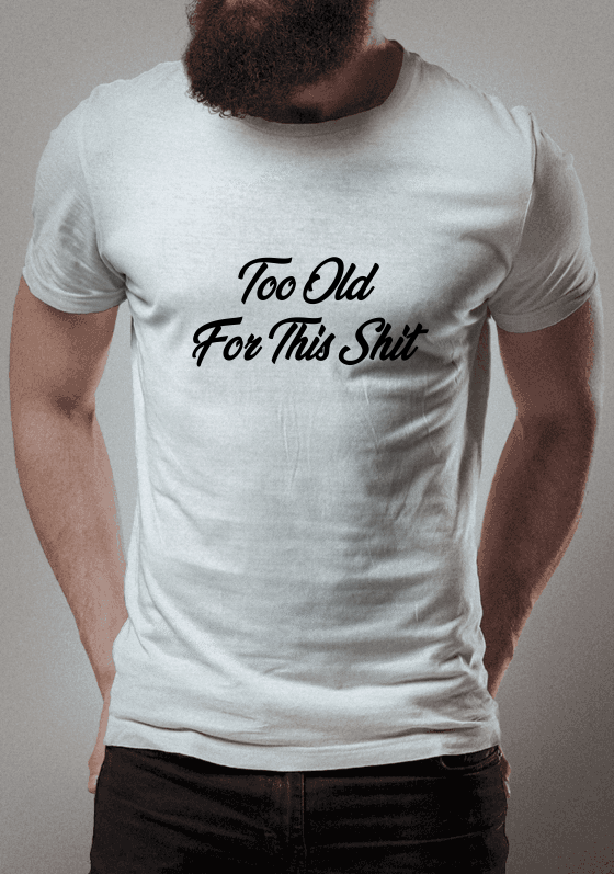 Nome do produto  Too old for this shit!