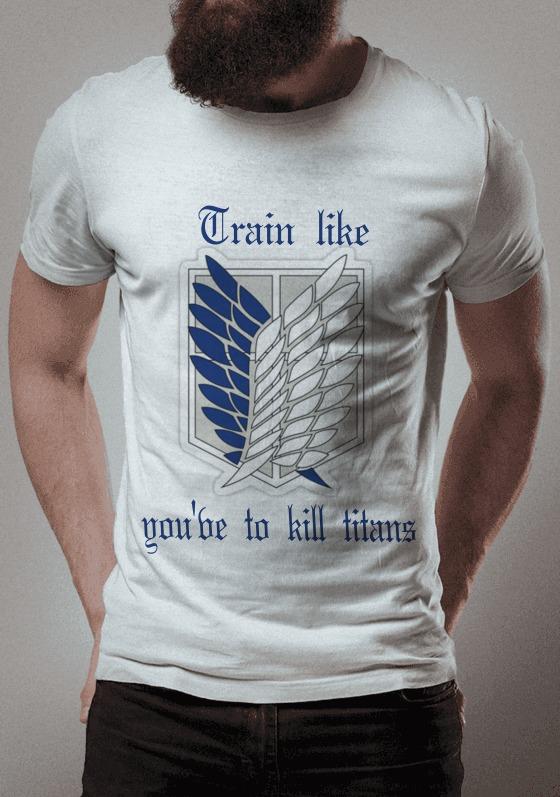 Train like you've to kill titans